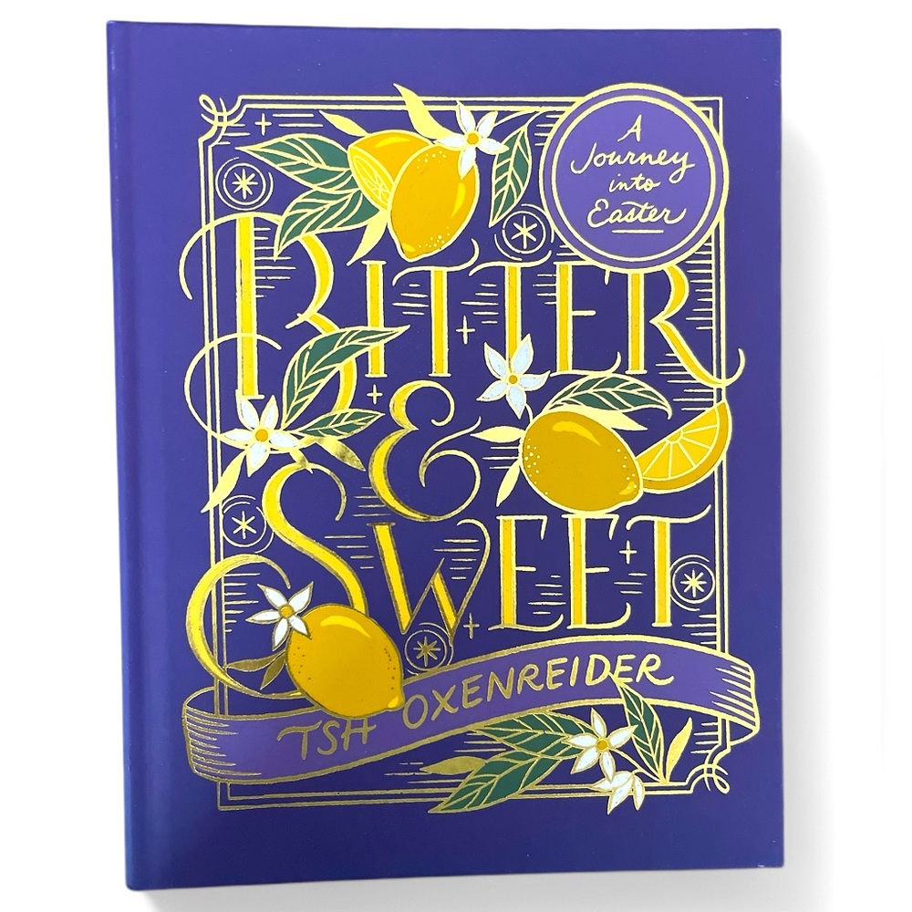 Bitter & Sweet A Journey Into Easter Hardcover Book by Tsh Oxenreider